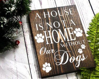 Dog Lover Gift. A House Is Not A Home Without Dogs. Wooden Dog Sign. Rustic Dog Decor. Dog Signs For A Home. Rustic Pet Decor. Dog Sign.