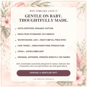 May include: A rectangular informational graphic with a floral border featuring the text: WHY FAMILIES LOVE IT, GENTLE ON BABY. THOUGHTFULLY MADE. It lists GOTS-certified organic cotton, OEKO-TEX Standard 100 fabrics, water-based dyes, and fair trade production.