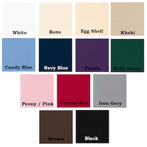 May include: A color chart with 12 different fabric swatches. The swatches are labeled with the following colors: White, Bone, Egg Shell, Khaki, Candy Blue, Navy Blue, Purple, Kelly Green, Peony / Pink, Carinal Red, Iron Grey, Brown, and Black.