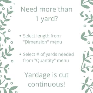 May include: A white background with green leafy vines on the sides. The text reads "Need more than 1 yard?" and "Select length from "Dimension" menu" and "Select # of yards needed from "Quantity" menu" and "Yardage is cut continuous!"