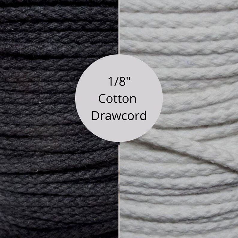May include: 1/8" cotton drawcord in black and white. The drawcord is a tightly woven, twisted cord.