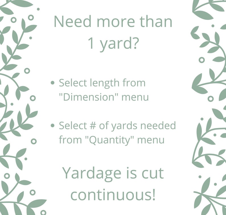 May include: A white background with green leafy vines on the sides. The text reads "Need more than 1 yard?" and "Select length from "Dimension" menu" and "Select # of yards needed from "Quantity" menu" and "Yardage is cut continuous!"
