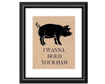 I wanna hold your ham, pig decor, pig burlap print, funny pig, Funny Kitchen decor, Kitchen wall art, Kitchen Pun, Kitchen decor FRAMED
