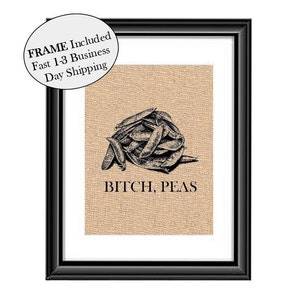 Bitch Peas burlap print, Funny pun, Funny Kitchen decor, Kitchen wall art, Kitchen Pun, Kitchen decor, Kitchen, Kitchen wall hanging FRAMED image 1