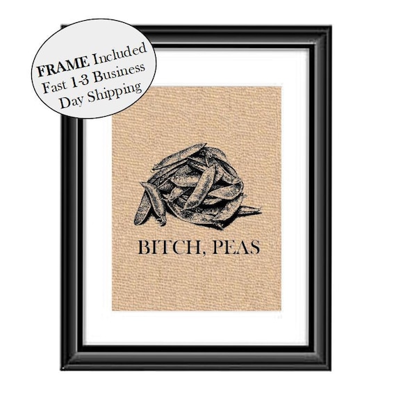 Bitch Peas burlap print, Funny pun, Funny Kitchen decor, Kitchen wall art, Kitchen Pun, Kitchen decor, Kitchen, Kitchen wall hanging FRAMED