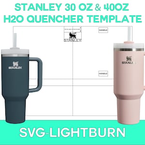 Op de afbeelding: Een sjabloon voor Stanley H2O Quencher-bekers. De afbeelding toont een teal en een roze beker, elk met een handvat en een rietje. De tekst op de afbeelding luidt "STANLEY 30 OZ & 40OZ H2O QUENCHER TEMPLATE" en "SVG-LIGHTBURN".