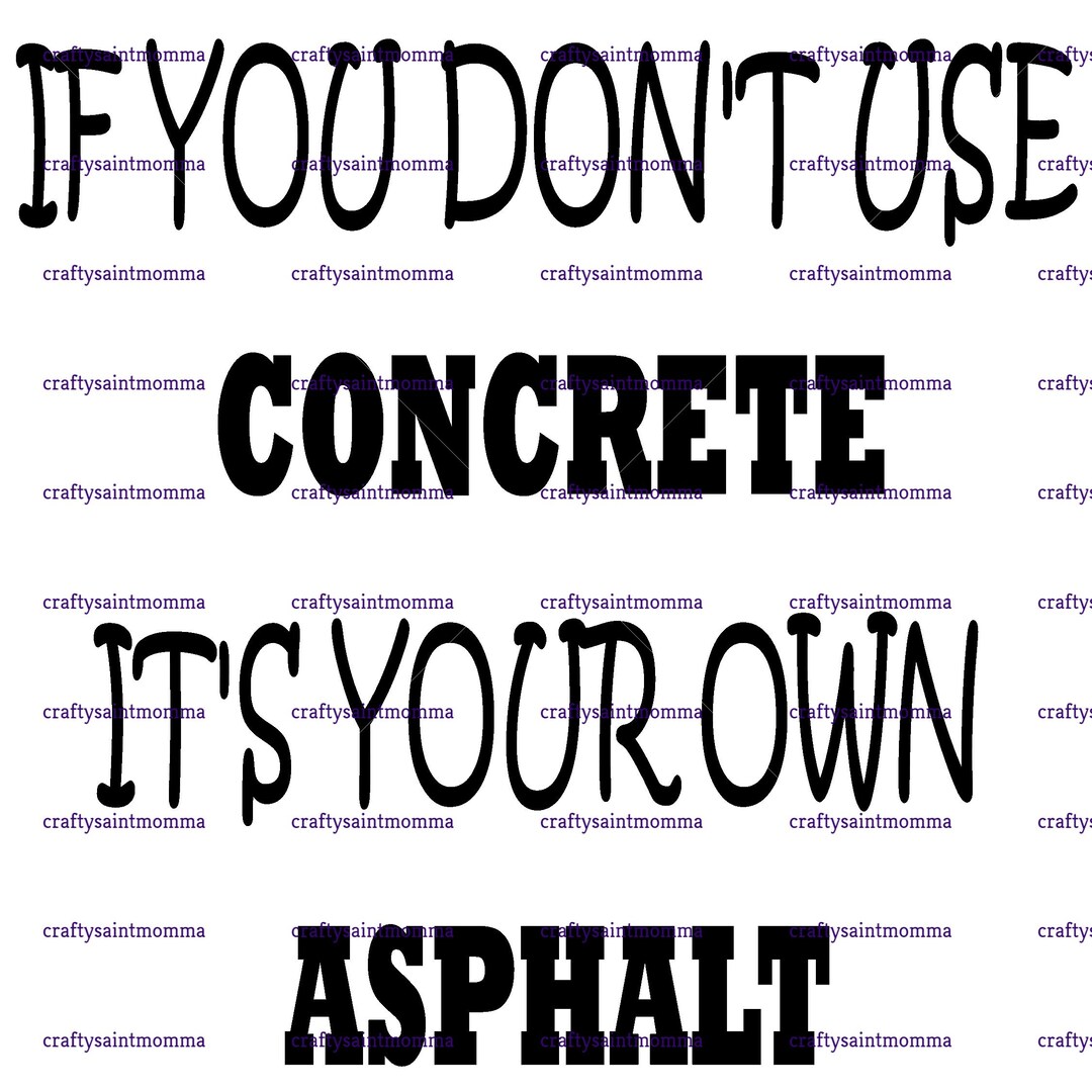 If You Don't Use Concrete It's Your Own Asphalt Etsy