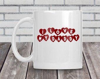 Daddy mug, I love my daddy mug, Daddy birthday gift, Daddy gift, Fathers day, 11oz ceramic coffee mug.