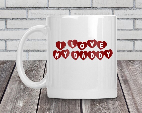 i love my daddy mug
