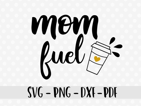 Download Mom Fuel Svg Dxf Mom Svg Dxf Coffee Svg Dxf Motherhood Svg Dxf Etsy PSD Mockup Templates