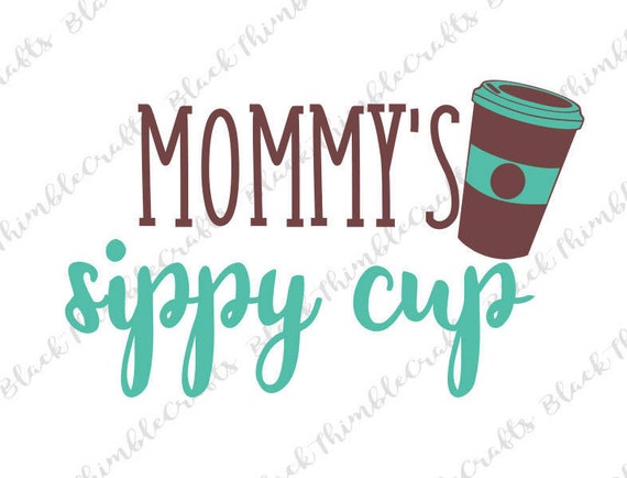 Mommy S Sippy Cup Svg Coffee Svg Htv Digital Download Etsy