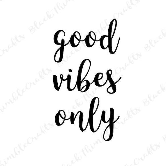 Good Vibes Only Svg File Cricut Cutting File Quote Svg Diy Etsy