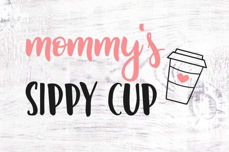 Mommy S Sippy Cup Svg Coffee Svg Htv Digital Download Etsy