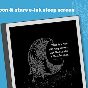 May include: An e-ink sleep screen displays a detailed crescent moon and stars design in white against a black background. The screen includes the quote "There is a time for many words... and there is also a time for sleep."