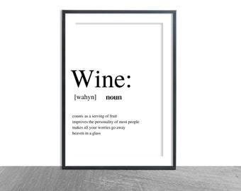 May include: Black and white typography print with the word "Wine" defined as "counts as a serving of fruit, improves the personality of most people, makes all your worries go away, heaven in a glass".