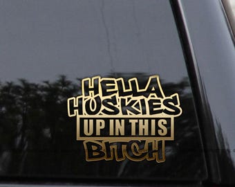 Hella Huskies Up In This Bitch Vinyl Decal Sticker