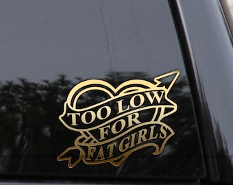 Too Low for Fat Girls – Heart & Arrow Funny Vinyl Decal Sticker
