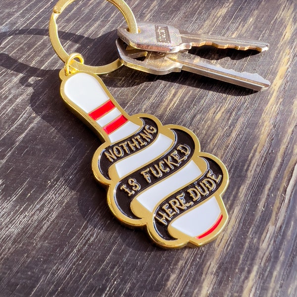 Big Lebowski Coen Brothers Movie Nothing is Fucked Here Dude Bowling Pin Keychain Big Lebowski Quote Funny Movie Keychain