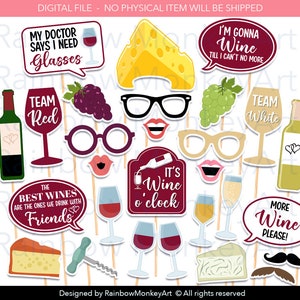 May include: A set of 16 printable wine-themed photo booth props. The props include glasses, lips, mustaches, wine bottles, wine glasses, grapes, cheese, and speech bubbles with text such as "My doctor says I need glasses", "Team Red", "Team White", "I'm gonna wine till I can't no more", "It's wine o'clock", "The best wines are the ones we drink with friends", and "More wine please!"