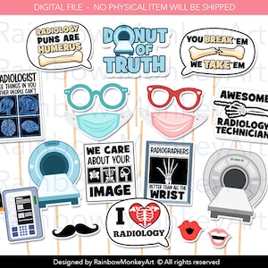 May include: A set of 12 printable photo booth props for a radiology themed party. The props include a donut with the words "Donut of Truth", a speech bubble with the text "Radiology puns are humerus", a speech bubble with the text "You break 'em we take 'em", a speech bubble with the text "Radiologist see things in you other people can't", a speech bubble with the text "I love radiology", a speech bubble with the text "We care about your image", a speech bubble with the text "Awesome Radiology Technician", a pair of glasses, a face mask, a moustache, a pair of lips, a pair of lips with teeth, and a sign with the text "Radiographers better than all the wrist".
