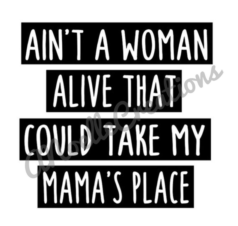 Download Svg Ain T A Woman Alive That Could Take My Mama S Place Cricut Mama Svg Diy Instant Digital Download Mothers Day Svg Cutting File Prints Art Collectibles Wearefunnel Com