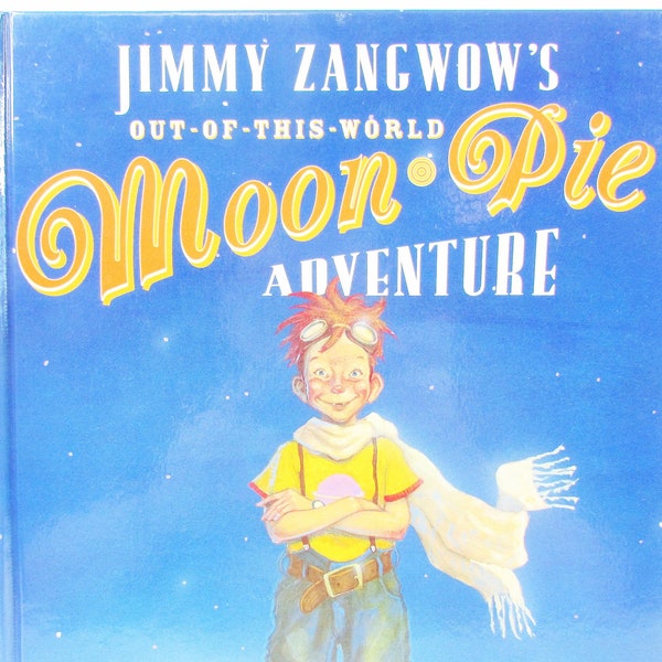 Jimmy Zangwow's Out-Of-This-World MOON PIE Adventure//Children's Hardcover Picture Book//Tony DiTerlizzi//Never abandon imagination!