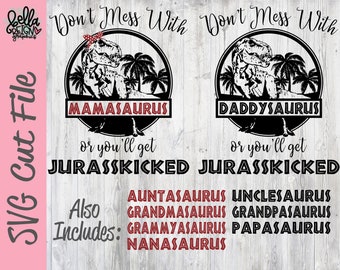 Saurus SVG - Grandmasaurus Auntasaurus Daddysaurus SVG - Don't Mess With - You'll Get Jurasskicked Silhouette Cut File - Cricut Cut File