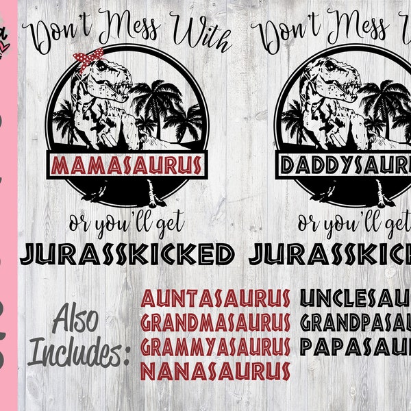 Saurus SVG - Grandmasaurus Auntasaurus Daddysaurus SVG - Don't Mess With - You'll Get Jurasskicked Silhouette Cut File - Cricut Cut File