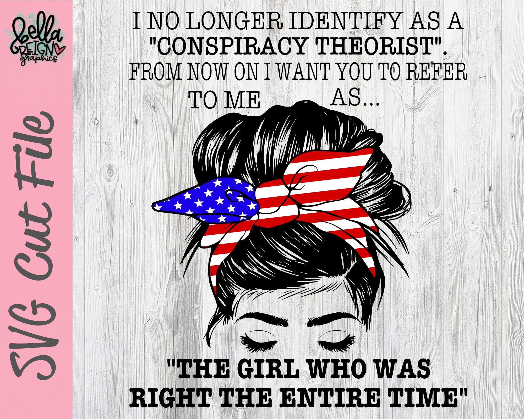 I No Longer Identify As A Conspiracy Theorist SVG - Conspiracy Theory American Flag Circut Design File - Messy Bun Cut File - I Was Right