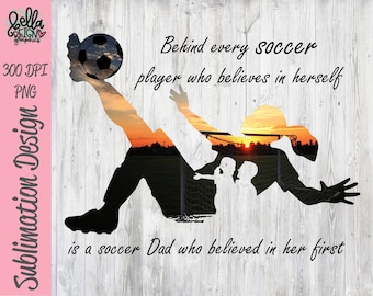 Behind Every Soccer Player who believes in herself - Girl Soccer Dad PNG Clipart - Printable File - Digital Download - Sublimation File