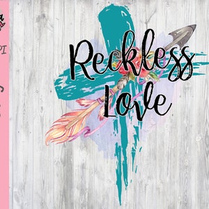 Reckless Love PNG Clipart - Religious Quote Printable File - Easter Digital Download - Religious Sublimation File - Bible Song Quote - Cross