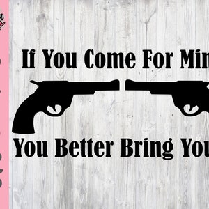 Second Amendment PNG - You Come For Mine You Better Bring Yours - Silhouette Cut File - Cricut Cut File - 2nd Amendment - Commercial Use