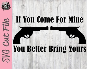 May include: Black and white silhouette of two pistols with the text "If You Come For Mine You Better Bring Yours" on a woodgrain background.