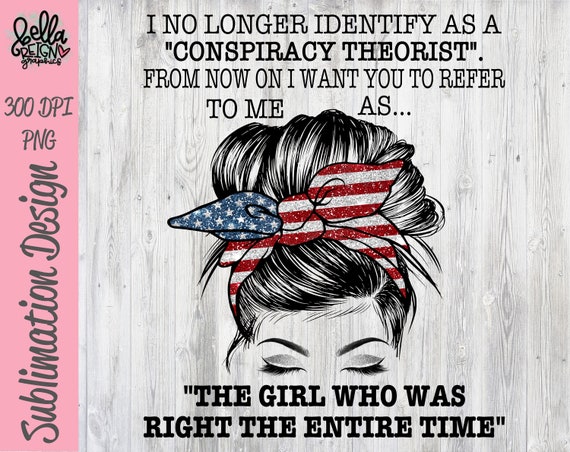 I No Longer Identify As A Conspiracy Theorist PNG - Conspiracy Theory American Flag Sublimation Design File - Messy Bun Printable Download