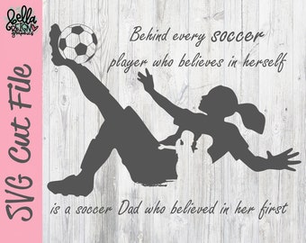 Behind Every Soccer Player who believes in herself - Girl Soccer Dad SVG - Soccer Cut File - Soccer Clipart - Silhouette Cricut Cut File