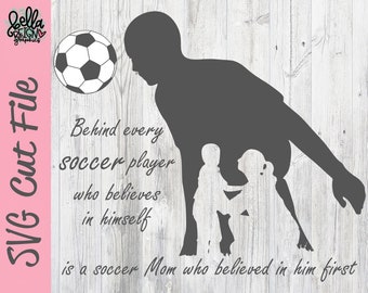 Behind Every Soccer Player who believes in himself - Boy Soccer Mom SVG - Soccer Cut File - Soccer Clipart - Silhouette Cricut Cut File