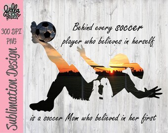 Behind Every Soccer Player who believes in herself - Girl Soccer Mom PNG Clipart - Printable File - Digital Download - Sublimation File