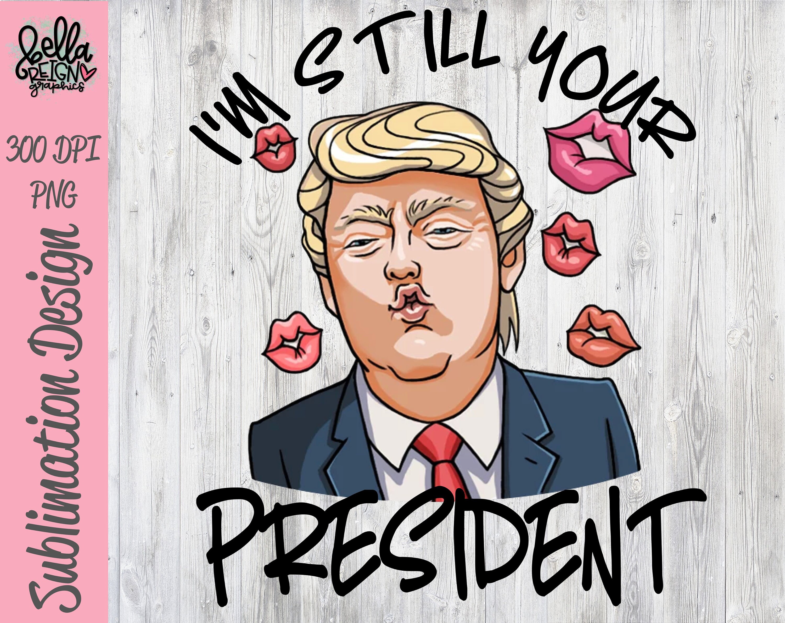 I'm Still Your President PNG Clipart - Trump Printable File - Imp…