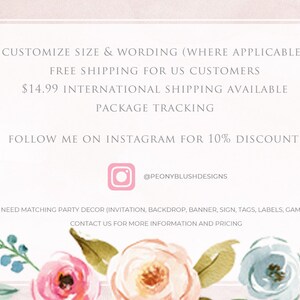 May include: A pink and white floral design with text that reads "Customize size & wording (where applicable) Free shipping for US customers &pound;14.99 International shipping available Package tracking Follow me on Instagram for 10% discount @peonyblushdesigns Need matching party decor (invitation, backdrop, banner, sign, tags, labels, games Contact us for more information and pricing"