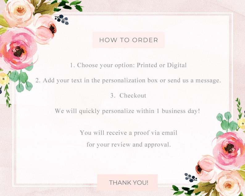 May include: A pink and white floral design with text that reads "HOW TO ORDER" and includes instructions for ordering a personalised product. The text says to choose an option, printed or digital, add text in the personalisation box or send a message, and checkout. It also says that the product will be personalised within one business day and a proof will be sent via email for review and approval. The text ends with "THANK YOU!"