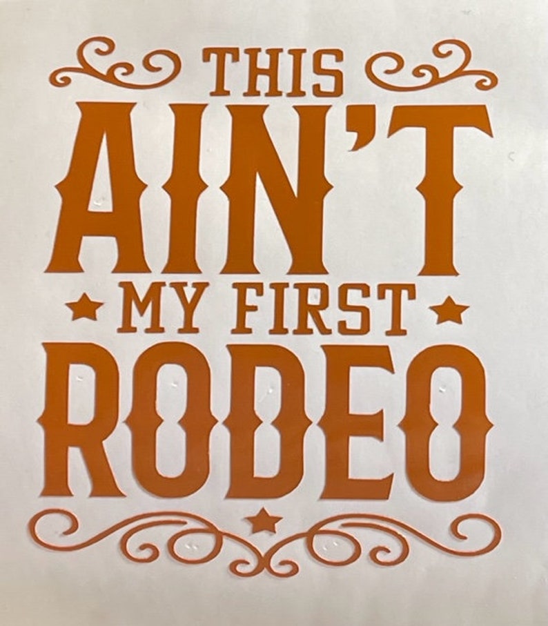 This Ain't My First Rodeo Vinyl Decal Sticker/rodeo/cowboy/cowgirl ...