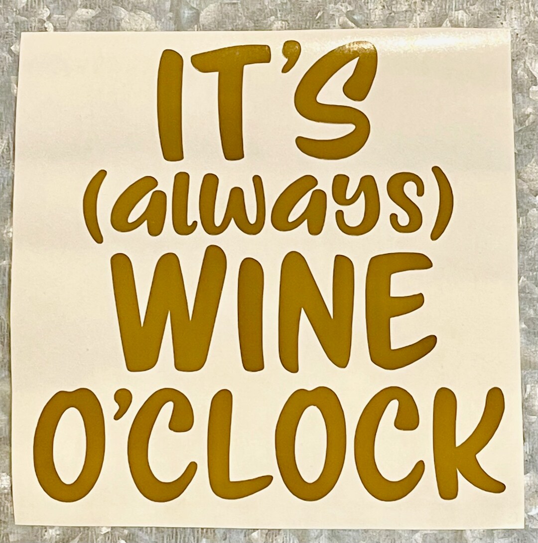 It's always Wine O'clock Vinyl Decal Sticker/wine/vinyl/decal/yeti