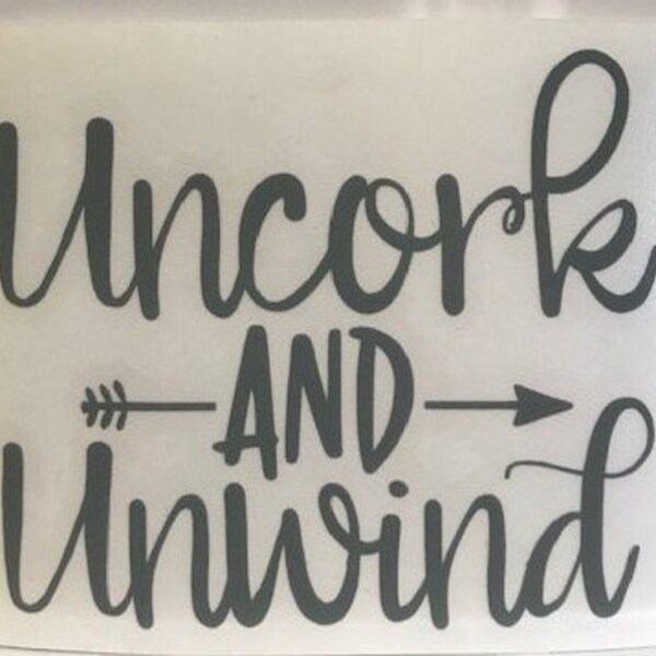 Uncork and Unwind Arrow/Vinyl/Decal/Sticker/Yeti Decal/Yeti Sticker