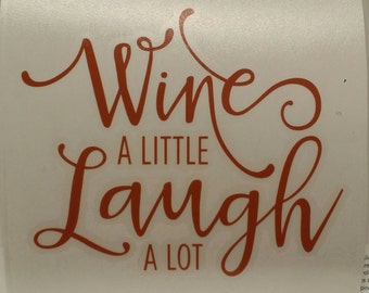 Wine A Little Laugh A Lot Vinyl Decal Sticker/Wine/Laugh/Yeti Decal/Car Decal/Laptop Decal/Macbook Decal