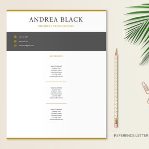 May include: A white resume template with a gold border and gray background. The text "ANDREA BLACK" is in a gold font at the top of the page. The text "BUSINESS PROFESSIONAL" is in a smaller gold font below the name. The resume includes contact information, a section for references, and the text "REFERENCE LETTER" at the bottom of the page.