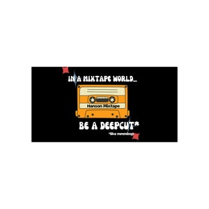 May include: A black and white graphic with a yellow cassette tape and the text "IN A MIXTAPE WORLD... Hanson Mixtape BE A DEEPCUT* *like mmmbop"