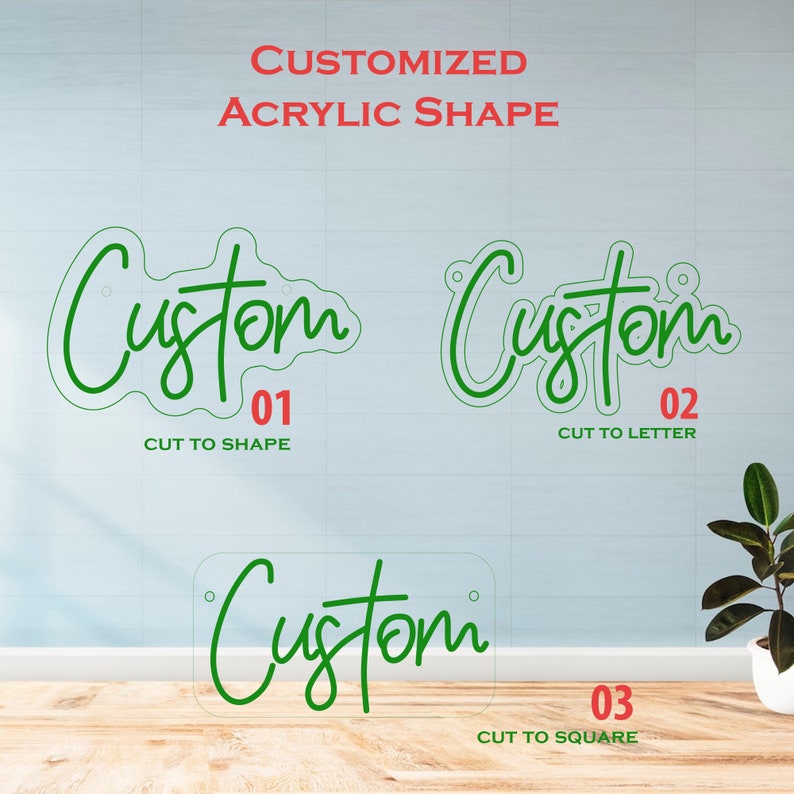 May include: Three clear acrylic signs with green neon-style text reading Custom. Option 01 is cut to shape, 02 is cut to letter, and 03 is cut to square. The text Customized Acrylic Shape appears at the top, with labels for each style below.
