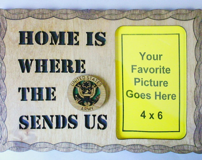 Home is where the Army Sends Us Picture Frame - FREE SHIPPING
