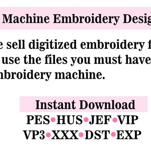May include: Pink text on a white background reads "Machine Embroidery Design". Below the text is a description: "We sell digitized embroidery files, to use the files you must have an embroidery machine."  Below the description is a pink rectangle with the text "Instant Download" and a list of file formats: "PES HUS JEF VIP VP3 XXX DST EXP".