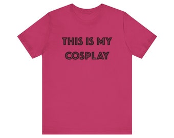 For the lazy cosplayer, This Is My Cosplay t-shirt, anime, comic con, costume, superhero, pokemon